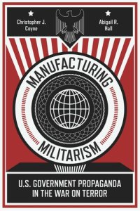 cover of the book Manufacturing Militarism: U.S. Government Propaganda in the War on Terror