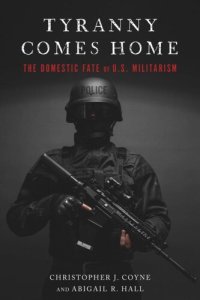 cover of the book Tyranny Comes Home: The Domestic Fate of U.S. Militarism