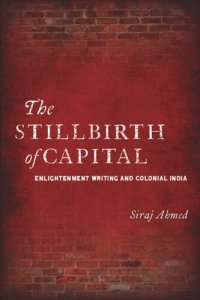 cover of the book The Stillbirth of Capital: Enlightenment Writing and Colonial India