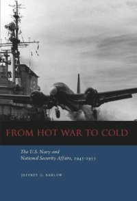 cover of the book From Hot War to Cold: The U.S. Navy and National Security Affairs, 1945-1955