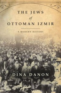 cover of the book The Jews of Ottoman Izmir: A Modern History