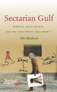 cover of the book Sectarian Gulf: Bahrain, Saudi Arabia, and the Arab Spring That Wasn't