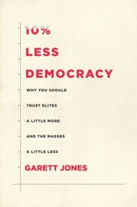 cover of the book 10% Less Democracy: Why You Should Trust Elites a Little More and the Masses a Little Less