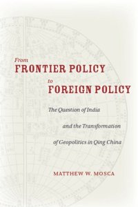 cover of the book From Frontier Policy to Foreign Policy: The Question of India and the Transformation of Geopolitics in Qing China