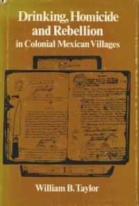 cover of the book Drinking, Homicide, and Rebellion in Colonial Mexican Villages