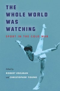 cover of the book The Whole World Was Watching: Sport in the Cold War