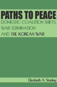 cover of the book Paths to Peace: Domestic Coalition Shifts, War Termination and the Korean War