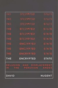 cover of the book The Encrypted State: Delusion and Displacement in the Peruvian Andes