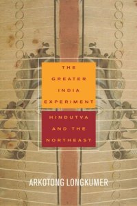 cover of the book The Greater India Experiment: Hindutva and the Northeast