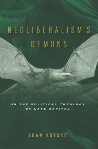 cover of the book Neoliberalism's Demons: On the Political Theology of Late Capital