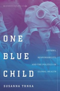 cover of the book One Blue Child: Asthma, Responsibility, and the Politics of Global Health