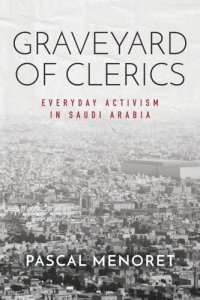 cover of the book Graveyard of Clerics: Everyday Activism in Saudi Arabia