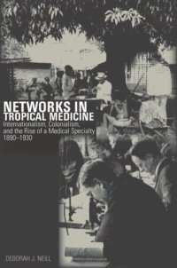 cover of the book Networks in Tropical Medicine: Internationalism, Colonialism, and the Rise of a Medical Specialty, 1890–1930