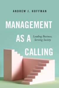 cover of the book Management as a Calling: Leading Business, Serving Society