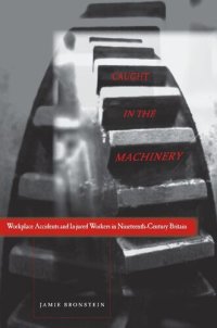 cover of the book Caught in the Machinery: Workplace Accidents and Injured Workers in Nineteenth-Century Britain