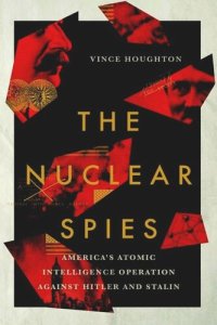 cover of the book The Nuclear Spies: America's Atomic Intelligence Operation against Hitler and Stalin