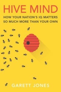 cover of the book Hive Mind: How Your Nation’s IQ Matters So Much More Than Your Own