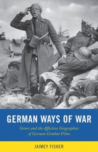 cover of the book German Ways of War: The Affective Geographies and Generic Transformations of German War Films