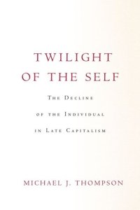 cover of the book Twilight of the Self: The Decline of the Individual in Late Capitalism