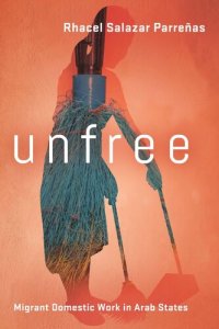 cover of the book Unfree: Migrant Domestic Work in Arab States