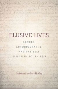 cover of the book Elusive Lives: Gender, Autobiography, and the Self in Muslim South Asia