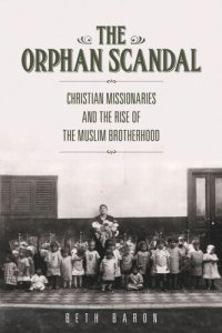 cover of the book The Orphan Scandal: Christian Missionaries and the Rise of the Muslim Brotherhood