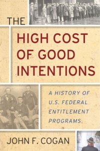 cover of the book The High Cost of Good Intentions: A History of U.S. Federal Entitlement Programs