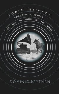 cover of the book Sonic Intimacy: Voice, Species, Technics (or, How To Listen to the World)