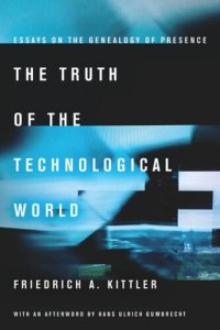 cover of the book The Truth of the Technological World: Essays on the Genealogy of Presence