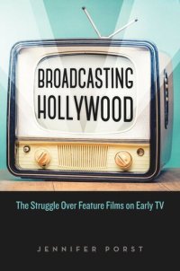 cover of the book Broadcasting Hollywood: The Struggle over Feature Films on Early TV