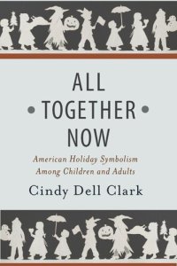 cover of the book All Together Now: American Holiday Symbolism Among Children and Adults