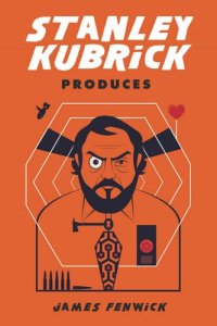 cover of the book Stanley Kubrick Produces