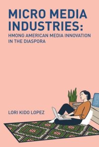 cover of the book Micro Media Industries: Hmong American Media Innovation in the Diaspora