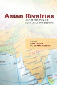 cover of the book Asian Rivalries: Conflict, Escalation, and Limitations on Two-level Games