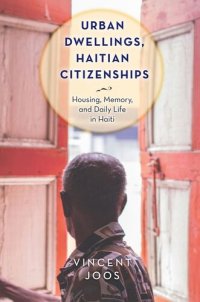 cover of the book Urban Dwellings, Haitian Citizenships: Housing, Memory, and Daily Life in Haiti