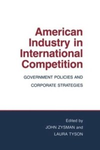 cover of the book American Industry in International Competition: Government Policies and Corporate Strategies