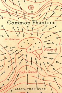 cover of the book Common Phantoms: An American History of Psychic Science