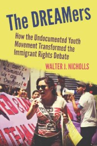 cover of the book The DREAMers: How the Undocumented Youth Movement Transformed the Immigrant Rights Debate