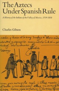 cover of the book The Aztecs Under Spanish Rule: A History of the Indians of the Valley of Mexico, 1519-1810