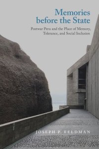 cover of the book Memories before the State: Postwar Peru and the Place of Memory, Tolerance, and Social Inclusion