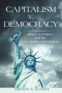 cover of the book Capitalism v. Democracy: Money in Politics and the Free Market Constitution