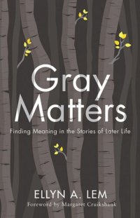 cover of the book Gray Matters: Finding Meaning in the Stories of Later Life