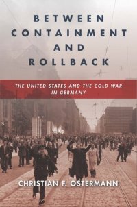 cover of the book Between Containment and Rollback: The United States and the Cold War in Germany