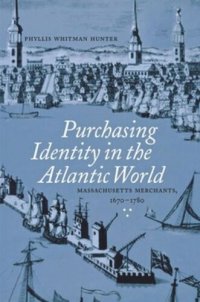 cover of the book Purchasing Identity in the Atlantic World: Massachusetts Merchants, 1670–1780