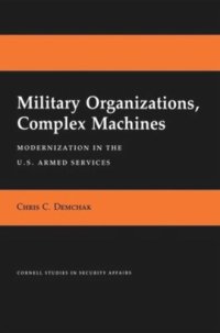 cover of the book Military Organizations, Complex Machines: Modernization in the U.S. Armed Services