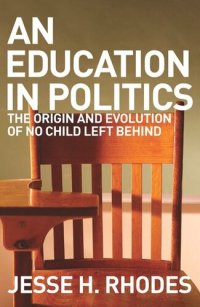 cover of the book An Education in Politics: The Origins and Evolution of No Child Left Behind