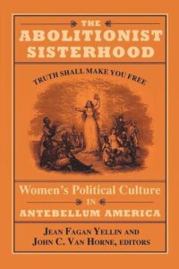 cover of the book The Abolitionist Sisterhood: Women's Political Culture in Antebellum America