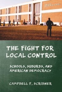 cover of the book The Fight for Local Control: Schools, Suburbs, and American Democracy