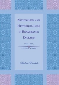 cover of the book Nationalism and Historical Loss in Renaissance England: Foxe, Dee, Spenser, Milton