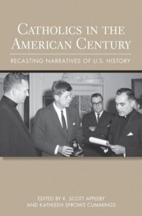 cover of the book Catholics in the American Century: Recasting Narratives of U.S. History